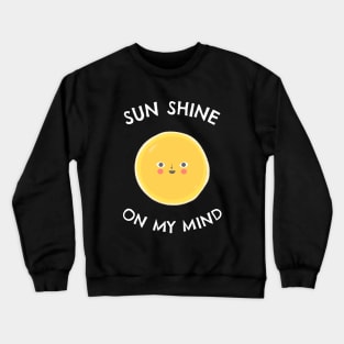 Sun shine on my mind - Sea Sun Vacation Crewneck Sweatshirt